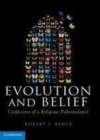 Image for Evolution and belief [electronic resource] :  confessions of a religious paleontologist /  Robert J. Asher. 
