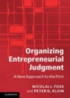 Image for Organizing entrepreneurial judgment [electronic resource] :  a new approach to the firm /  Nicolai J. Foss, Peter G. Klein. 