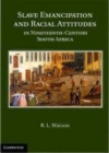 Image for Slave emancipation and racial attitudes in nineteenth-century South Africa [electronic resource] /  R.L. Watson. 