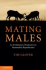 Image for Mating Males: An Evolutionary Perspective on Mammalian Reproduction