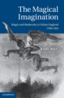 Image for Magical Imagination: Magic and Modernity in Urban England, 1780-1914
