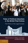 Image for Fates of Political Liberalism in the British Post-Colony: The Politics of the Legal Complex