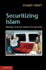 Image for Securitizing Islam: Identity and the Search for Security