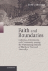 Image for Faith and boundaries: colonists, Christianity, and community among the Wampanoag Indians of Martha&#39;s Vineyard, 1600-1871