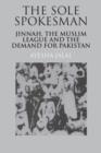 Image for The sole spokesman: Jinnah, the Muslim League and the demand for Pakistan