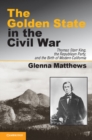 Image for Golden State in the Civil War: Thomas Starr King, the Republican Party, and the Birth of Modern California