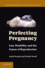 Image for Perfecting Pregnancy: Law, Disability, and the Future of Reproduction