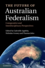 Image for Future of Australian Federalism: Comparative and Interdisciplinary Perspectives