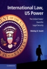 Image for International Law, US Power: The United States&#39; Quest for Legal Security