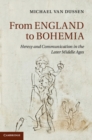 Image for From England to Bohemia: Heresy and Communication in the Later Middle Ages
