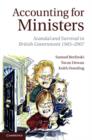 Image for Accounting for ministers: scandal and survival in British government 1945-2007