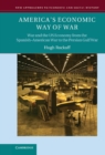 Image for America&#39;s Economic Way of War: War and the US Economy from the Spanish-American War to the Persian Gulf War