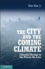 Image for City and the Coming Climate: Climate Change in the Places We Live