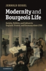 Image for Modernity and Bourgeois Life: Society, Politics, and Culture in England, France and Germany since 1750