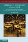 Image for America&#39;s economic way of war: war and the US economy from the Spanish-American War to the first Gulf War