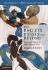 Image for The Ballets Russes and beyond: music and dance in belle-epoque Paris