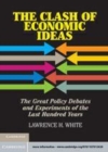 Image for The clash of economic ideas [electronic resource] :  the great policy debates and experiments of the last hundred years /  Lawrence H. White. 