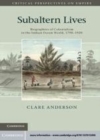 Image for Subaltern lives: biographies of colonialism in the Indian Ocean world, 1790-1920
