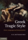 Image for Greek tragic style: form, language, and interpretation