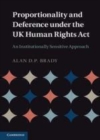 Image for Proportionality and deference under the UK Human Rights Act [electronic resource] :  an institutionally sensitive approach /  Alan D. P. Brady. 