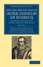 Image for The Life and Letters of Ogier Ghiselin De Busbecq: Volume 1: Seigneur of Bousbecque, Knight, Imperial Ambassador