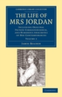 Image for The Life of Mrs Jordan: Volume 1: Including Original Private Correspondence, and Numerous Anecdotes of Her Contemporaries : Volume 1