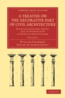 Image for A treatise on the decorative part of civil architecture: with illustrations, notes, and an examination of Grecian architecture. : Volume 1