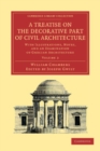 Image for A Treatise on the Decorative Part of Civil Architecture: Volume 2: With Illustrations, Notes, and an Examination of Grecian Architecture