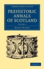Image for Prehistoric Annals of Scotland: Volume 1