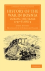 Image for History of the War in Bosnia During the Years 1737-8 and 9