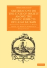 Image for Observations on the State of Society Among the Asiatic Subjects of Great Britain: Particularly With Respect to Morals; and on the Means of Improving It