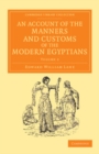 Image for An Account of the Manners and Customs of the Modern Egyptians: Written in Egypt during the Years 1833, -34, and -35, Partly from Notes Made during a Former Visit to that Country in the Years 1825, -26, -27 and -28