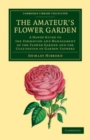 Image for The amateur&#39;s flower garden: a handy guide to the formation and management of the flower garden and the cultivation of garden flowers