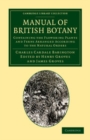 Image for Manual of British Botany: Containing the Flowering Plants and Ferns Arranged According to the Natural Orders