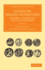 Image for Essays on Indian Antiquities, Historic, Numismatic, and Palaeographic: Volume 1: To Which Are Added Tables, Illustrative of Indian History, Chronology, Modern Coinages, Weights, Measures, Etc