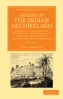Image for History of the Indian Archipelago: Volume 2: Containing an Account of the Manners, Art, Languages, Religions, Institutions, and Commerce of Its Inhabitants