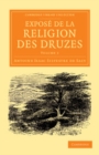Image for Exposé De La Religion Des Druzes: Volume 1: Tiré Des Livres Religieux De Cette Secte, Et Précédé D&#39;une Introduction Et De La Vie Du Khalife Hakem-Biamr-Allah : Volume 1
