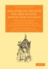 Image for Relation De l&#39;Égypte Par Abd-Allatif, Médecin Arabe De Bagdad: Suivie De Divers Extraits D&#39;écrivains Orientaux, Et D&#39;un État Des Provinces Et Des Villages De l&#39;Égypte Dans Le XIVe Siècle