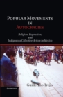 Image for Popular Movements in Autocracies: Religion, Repression, and Indigenous Collective Action in Mexico
