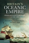 Image for Britain&#39;s Oceanic Empire: Atlantic and Indian Ocean Worlds, c.1550-1850