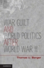 Image for War, Guilt, and World Politics after World War II