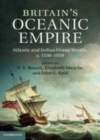 Image for Britain&#39;s oceanic empire: Atlantic and Indian Ocean worlds, c.1550-1850