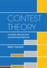 Image for Contest Theory: Incentive Mechanisms and Ranking Methods