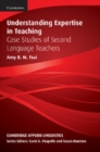 Image for Understanding Expertise in Teaching: Case Studies of Second Language Teachers