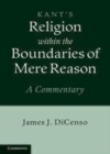 Image for Kant&#39;s Religion within the boundaries of mere reason [electronic resource] :  a commentary /  James J. DiCenso. 