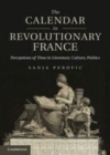 Image for The calendar in revolutionary France [electronic resource] :  perceptions of time in literature, culture, politics /  Sanja Perovic. 
