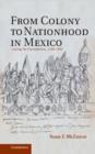 Image for From colony to nationhood in Mexico: laying the foundations, 1560-1840