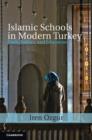 Image for Islamic schools in modern Turkey: faith, politics, and education