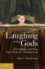 Image for Laughing at the Gods: Great Judges and How They Made the Common Law