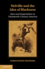 Image for Melville and the Idea of Blackness: Race and Imperialism in Nineteenth Century America : v. 164